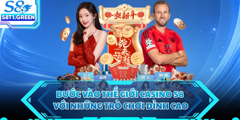 Bước vào thế giới casino S8 với những trò chơi đỉnh cao