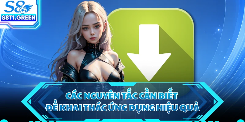 Các nguyên tắc cần biết để khai thác ứng dụng hiệu quả