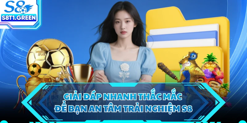 Giải đáp nhanh thắc mắc để bạn an tâm trải nghiệm S8