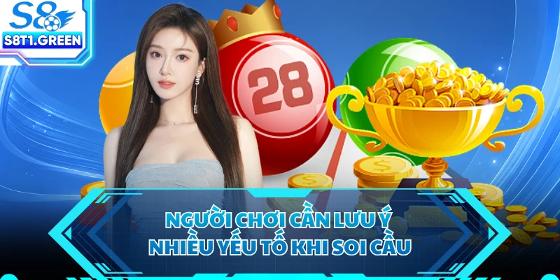 Người chơi cần lưu ý nhiều yếu tố khi soi cầu
