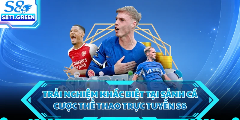 Trải nghiệm khác biệt tại sảnh cá cược thể thao trực tuyến S8